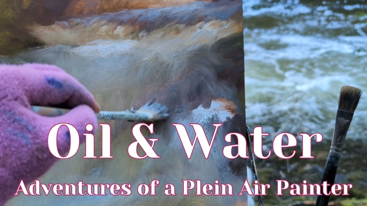 Oil & Water: Adventures of a Plein Air Painter