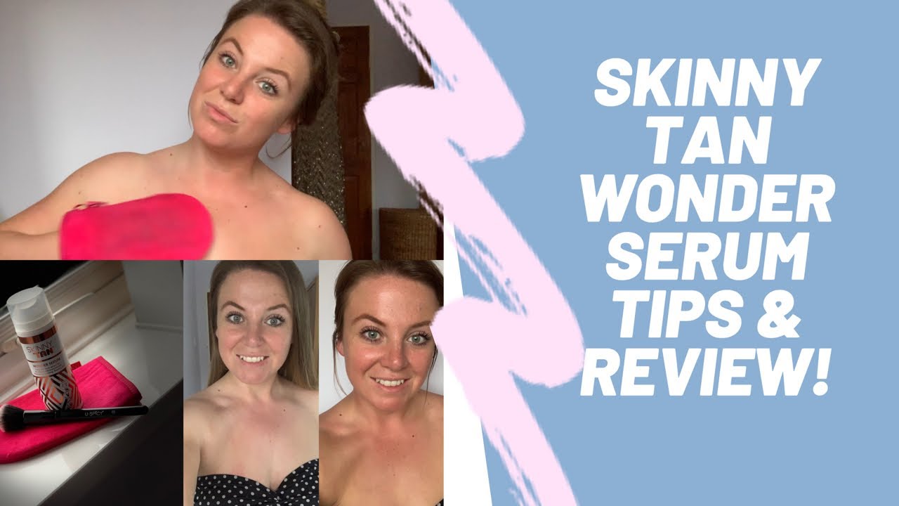 SKINNY TAN | WONDER SERUM | REVIEW & TIPS