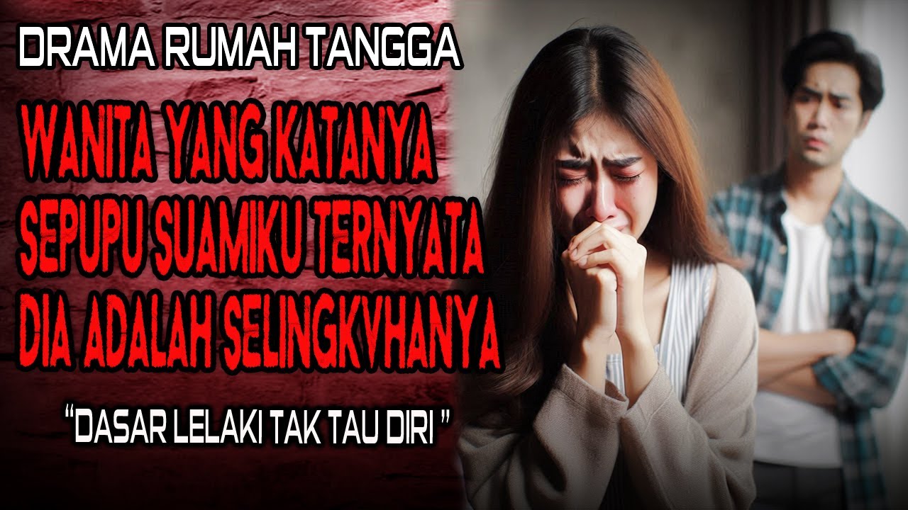 TEGA ❗❗ BERANINYA KAU SIMPAN SELINGKVHAN DIRUMAH DENGAN KEDOK SEPUPU | DASAR LELAKI TAK TAU DRIRI
