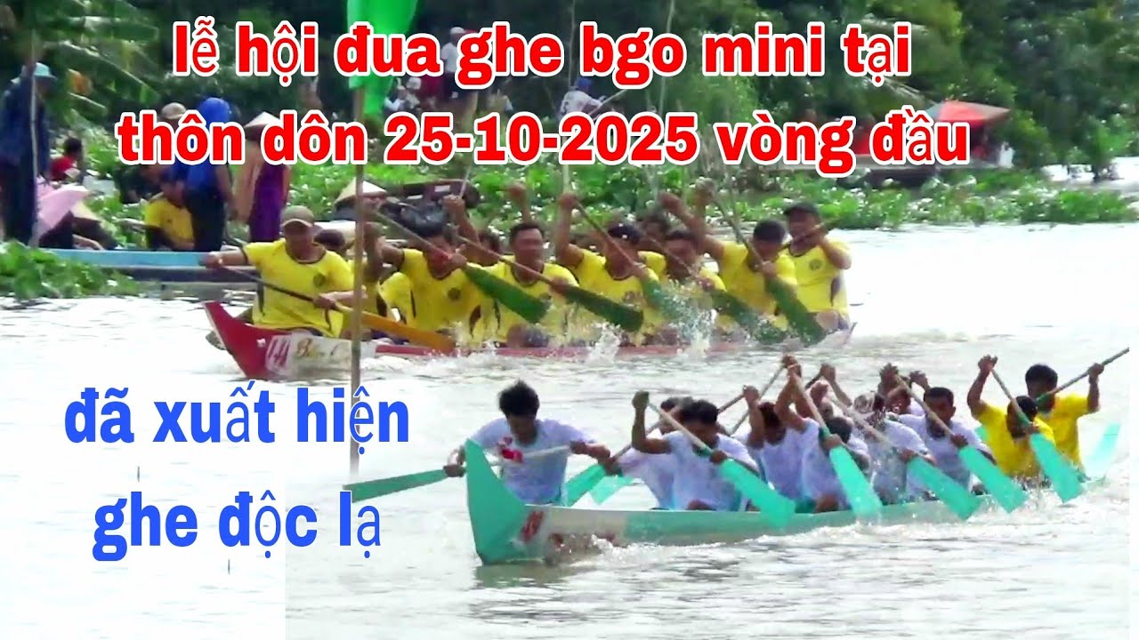 LỂ HỘI ĐUA GHE NGO MINI CHÙA THÔN DÔN 25-10-2025- VÒNG ĐẦU CỦA 42 ĐỘI GHE
