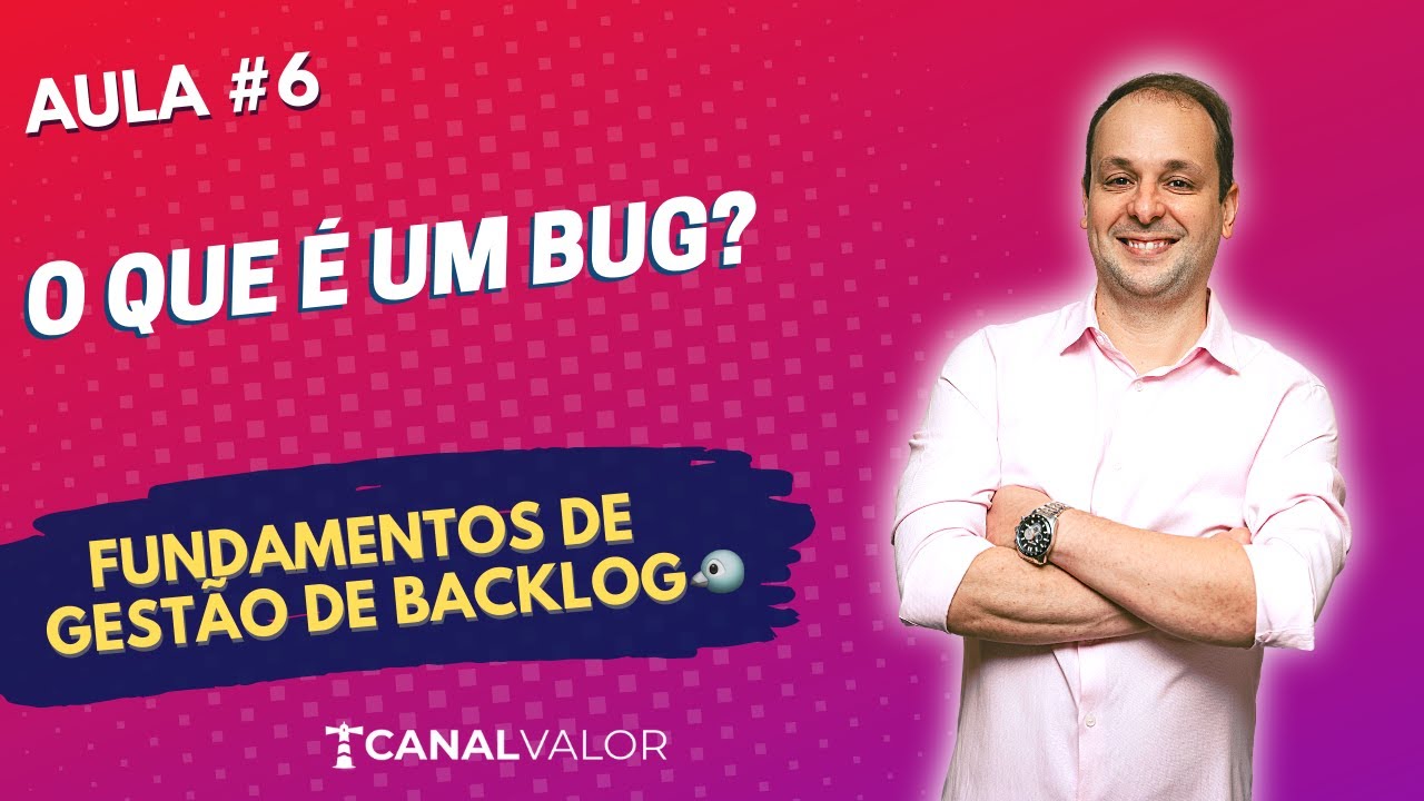 O QUE É UM BUG? 🐧 | AULA #6 | FUNDAMENTOS DE GESTÃO DE BACKLOG