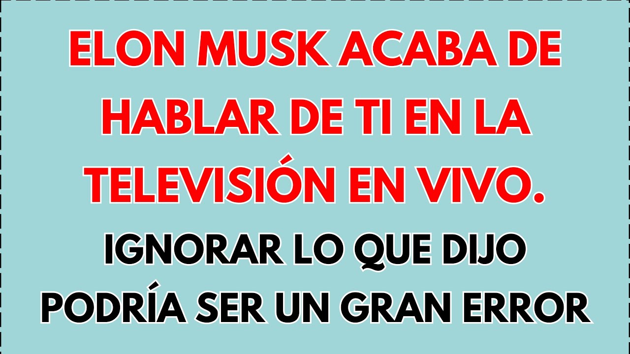 🚨 ELON MUSK ACABA DE DECIR TU NOMBRE EN LA TELEVISIÓN EN VIVO — HAGAS LO QUE HAGAS, NO IGNORES ESTO.