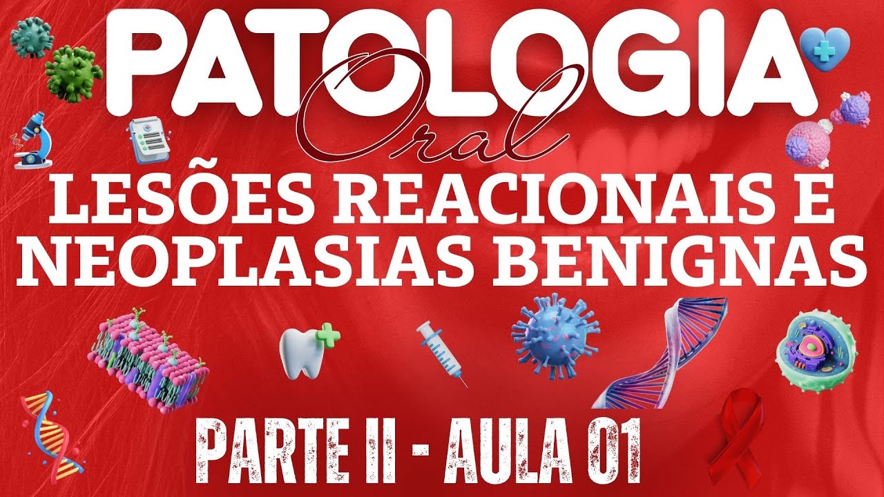 Patologia Oral II /// AULA 01 -  Lesões Reacionais e Neoplasias Benignas - Odontologia Geral