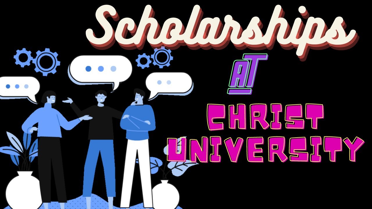 Scholarships at Christ University | How to Apply for Freshers, 2nd Years & 3rd Years | All Details