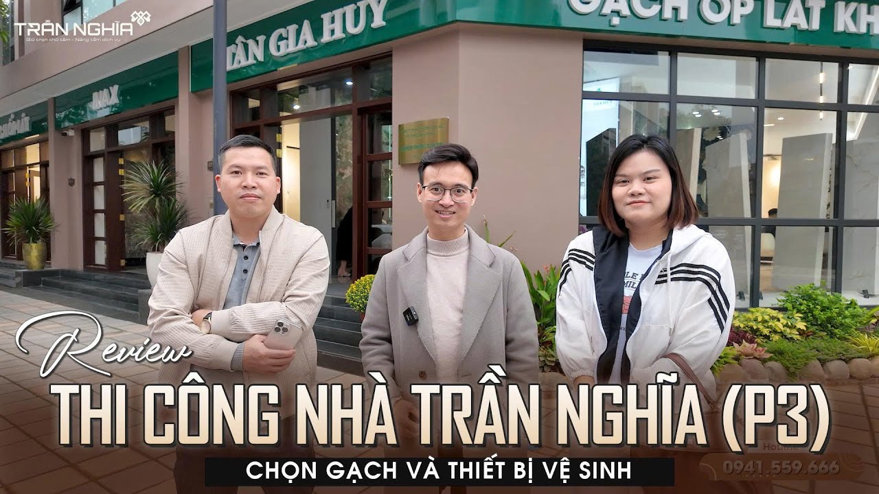 Thi Công Nhà Trần Nghĩa P3: Chọn Gạch, Thiết Bị Vệ Sinh Sao Cho Bền & Đẹp