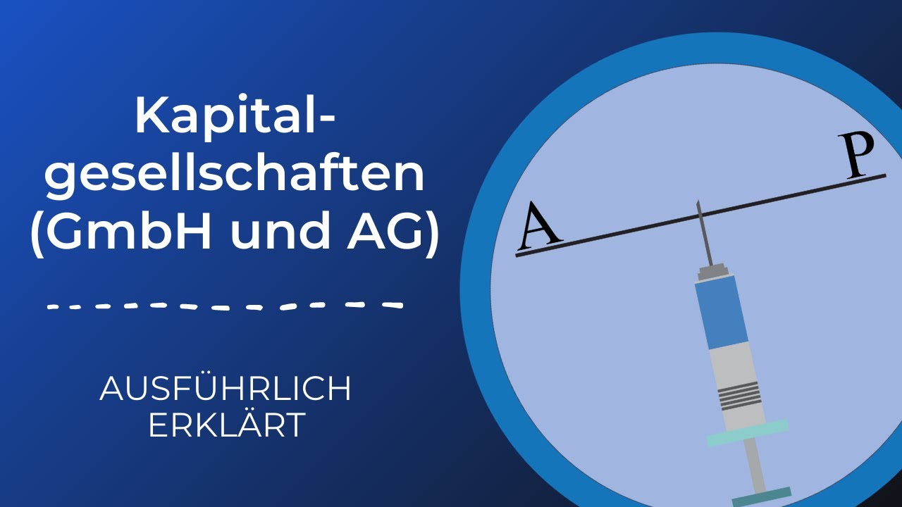 Kapitalgesellschaften (GmbH und AG) - (AUSFÜHRLICH ERKLÄRT)