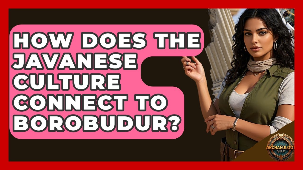 How Does The Javanese Culture Connect To Borobudur? - Archaeology Quest