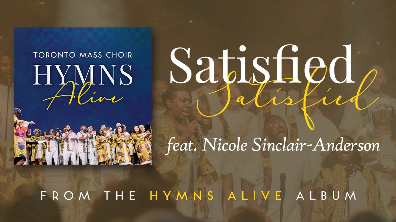 Satisfied (Live) - Toronto Mass Choir [feat. Nicole Sinclair Anderson]