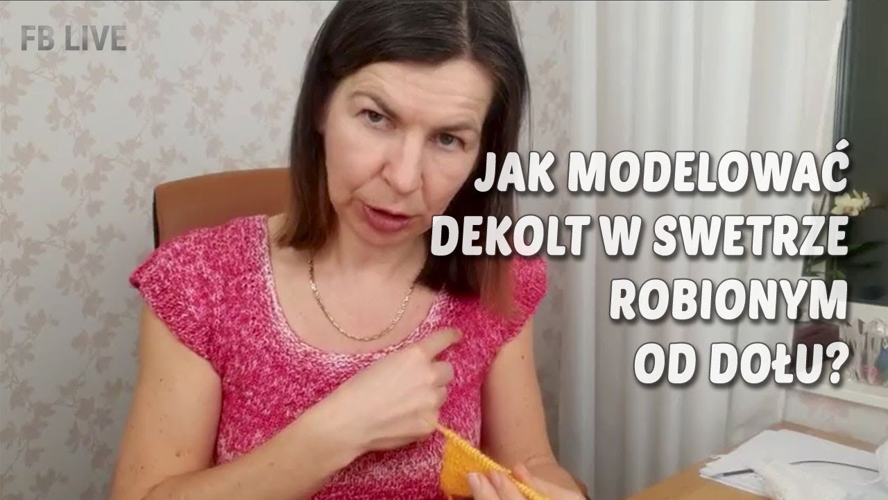 Jak modelujemy dekolt w swetrze robionym od dołu?  FB live. #dzierganie