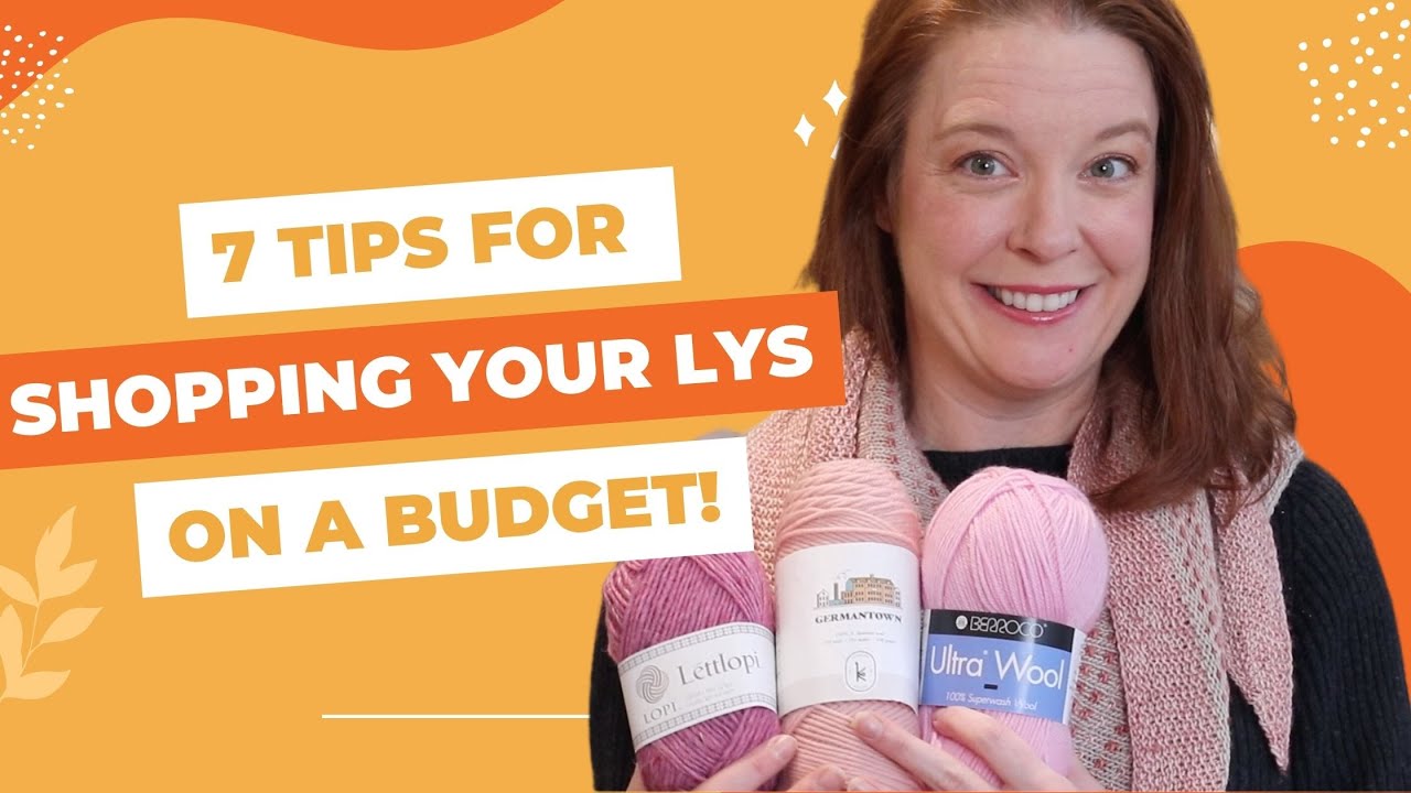 7 Smart Tips!  Shop your Local Yarn Store on a Budget!