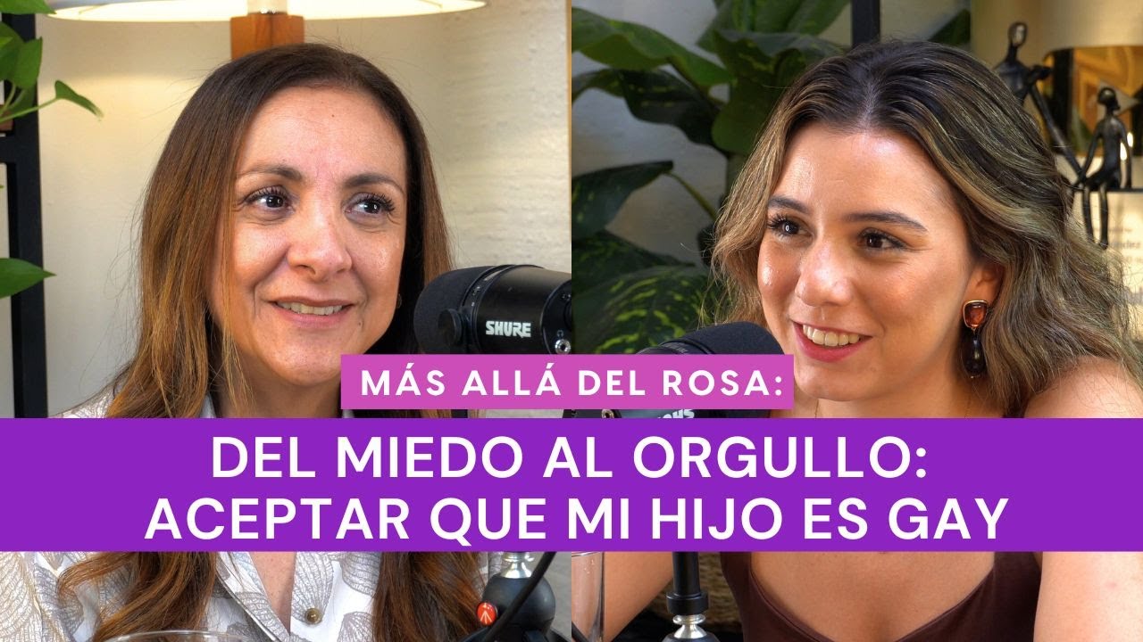 Más allá del rosa- Del miedo al orgullo: aceptar que mi hijo es gay con Maru Mejia