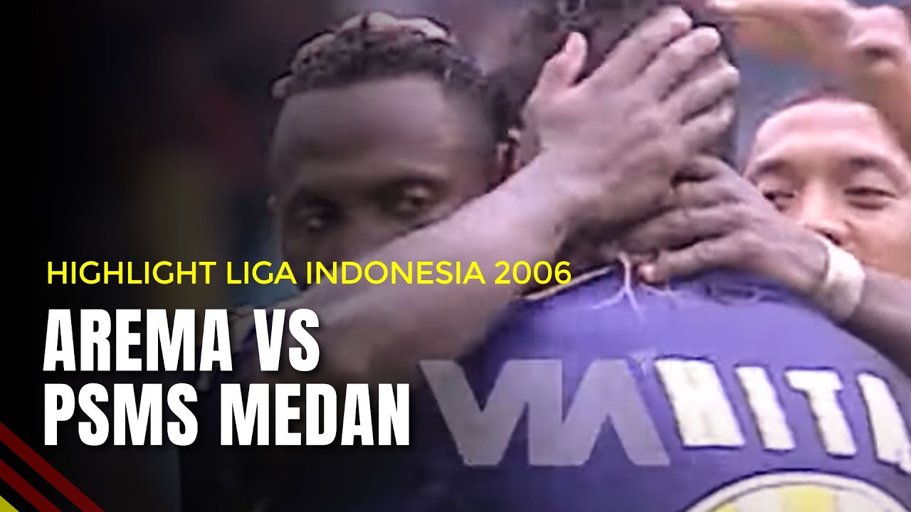 Arema VS PSMS Medan | Highlight Laga Klasik Liga Indonesia 2006