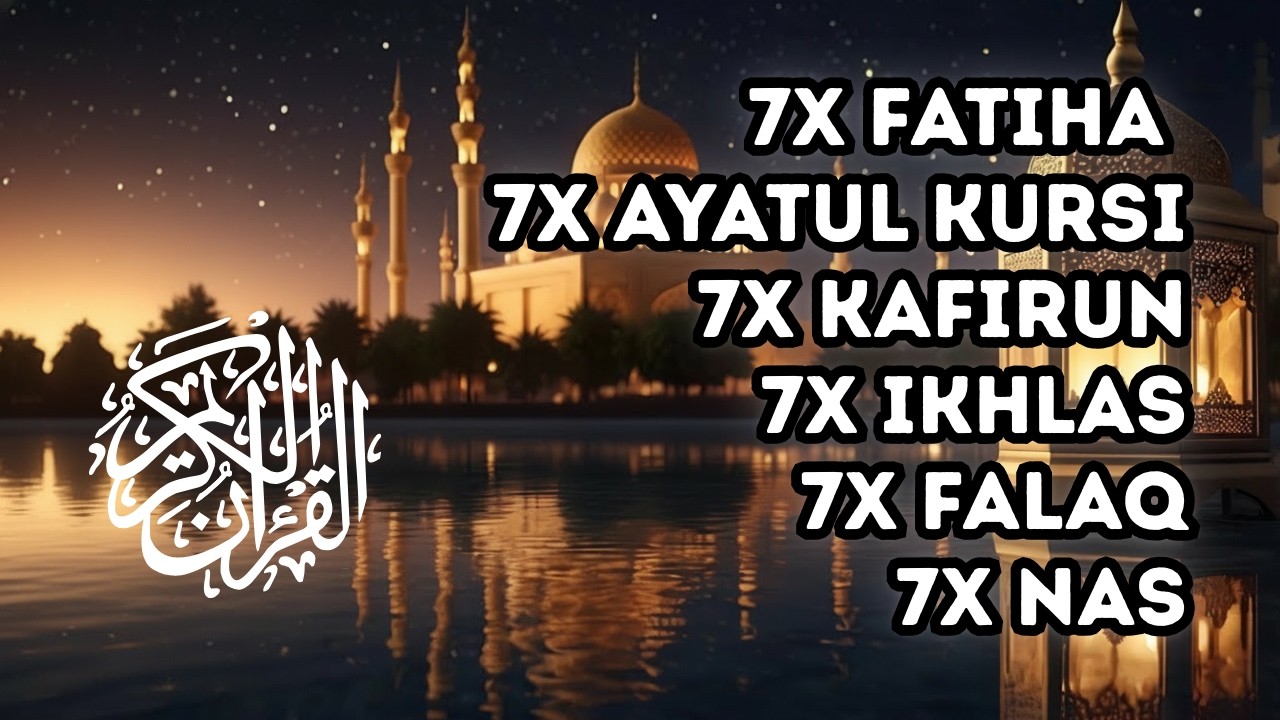 7X FATIHA 7X AYATUL KURSI 7X KAFIRUN 3X IKHLAS 7X FALAQ 7X NAS