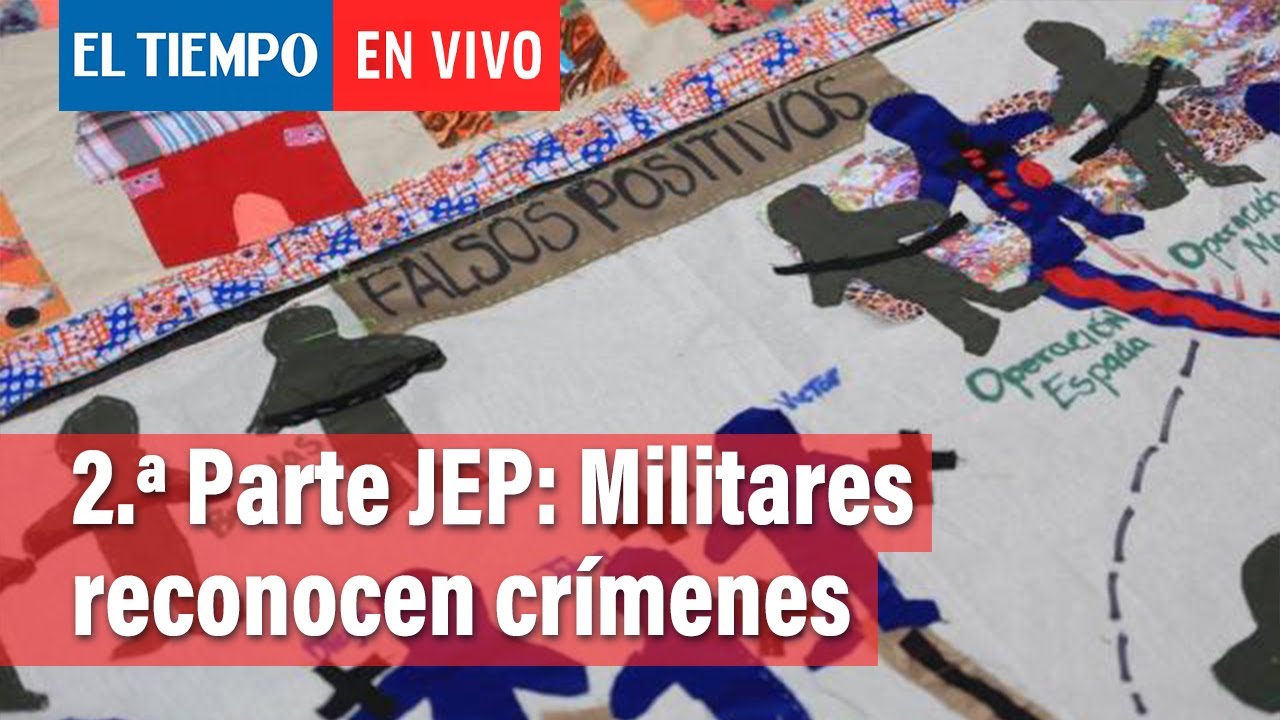 Militares reconocen responsabilidad en 'falsos positivos' ante la JEP Parte II | El Tiempo