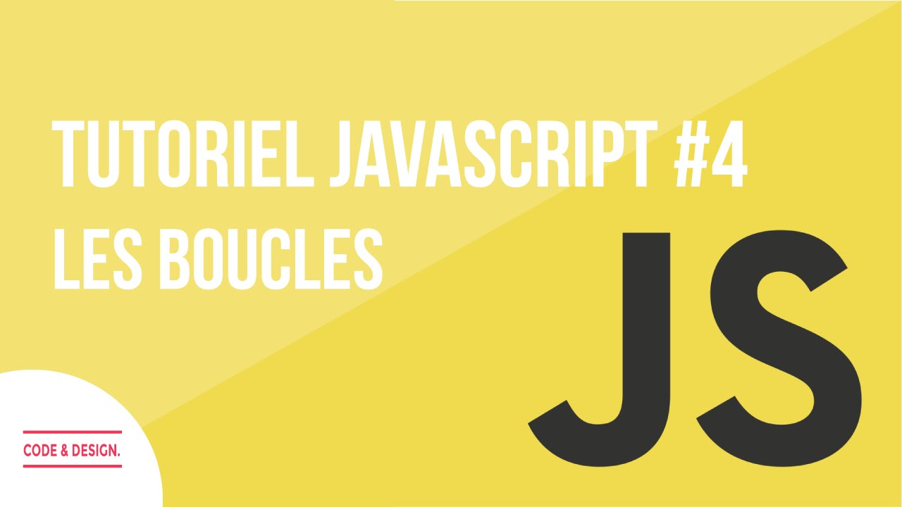 Tutoriel Javascript - #4 - Les boucles [FR]