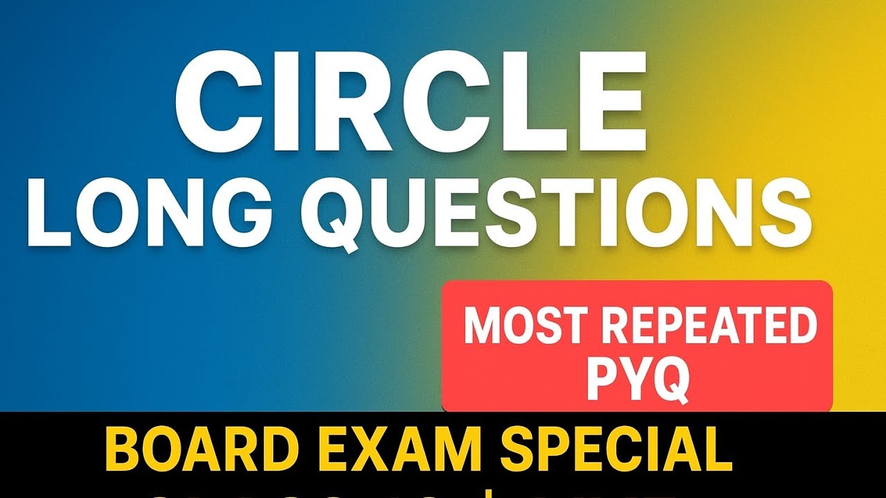 Circle (वृत) Long Questions|पिछले वर्षों में पूछे गए महत्वपूर्ण प्रश्न |Class 10 Board Special Live”