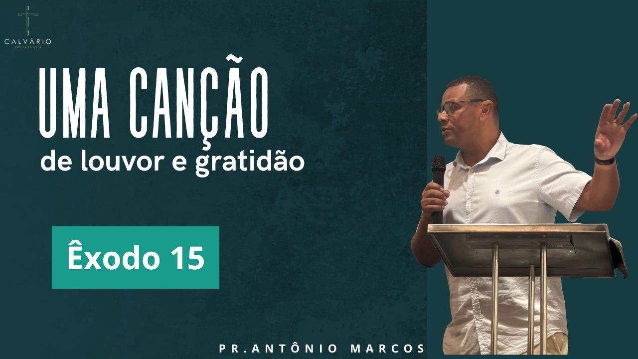 Uma canção de louvor e gratidão - Êxodo 15 - Pr. Antônio Marcos