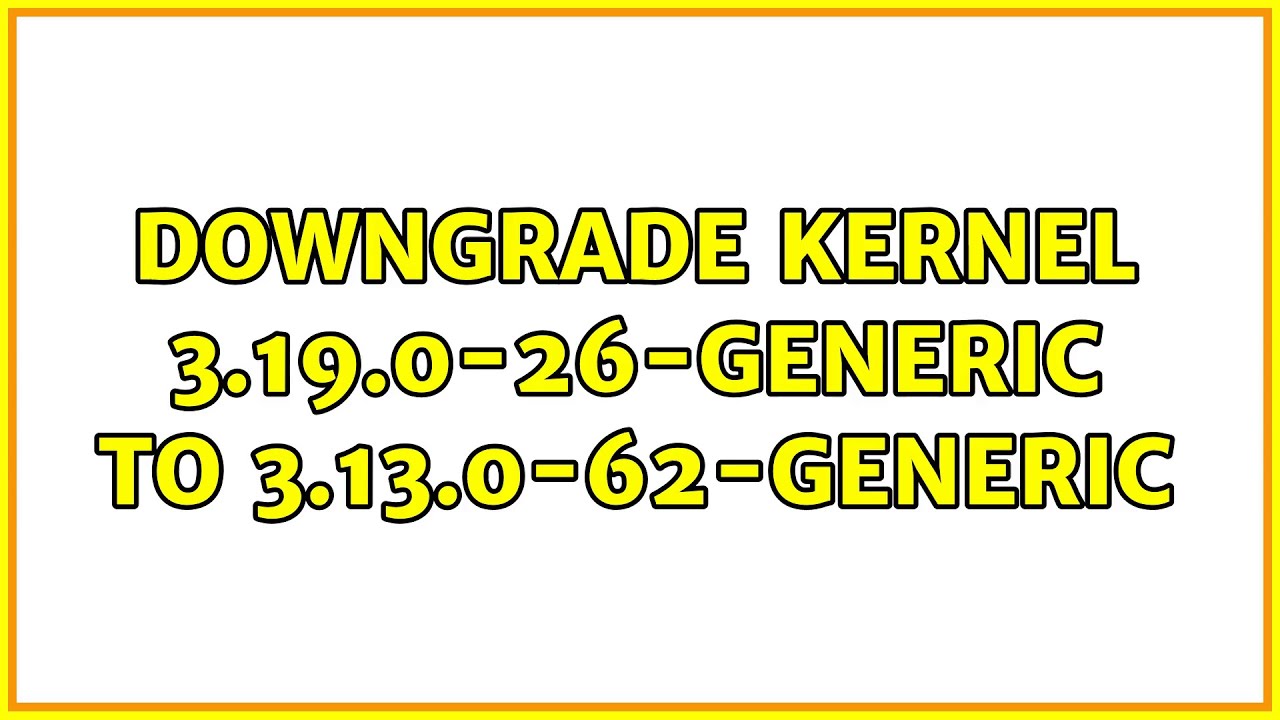 Downgrade kernel 3.19.0-26-generic to 3.13.0-62-generic
