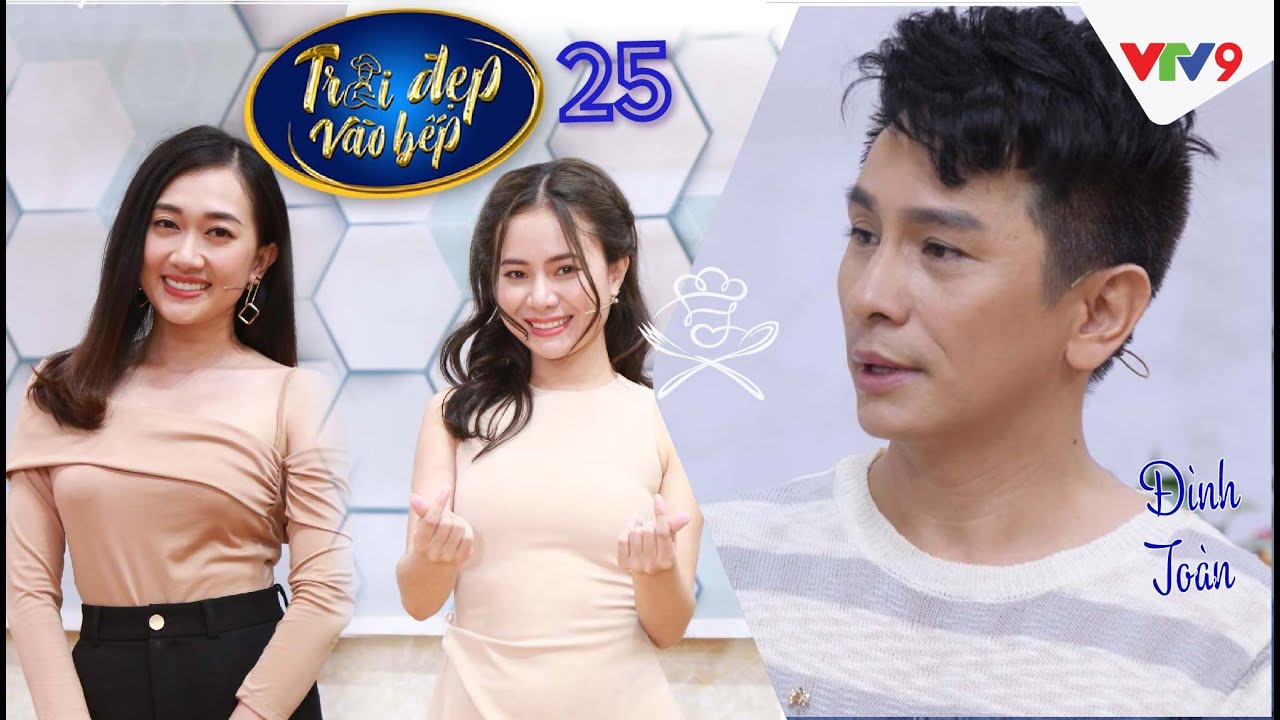 TRAI ĐẸP VÀO BẾP | Tập 25 : Đình Toàn xuất thần món 