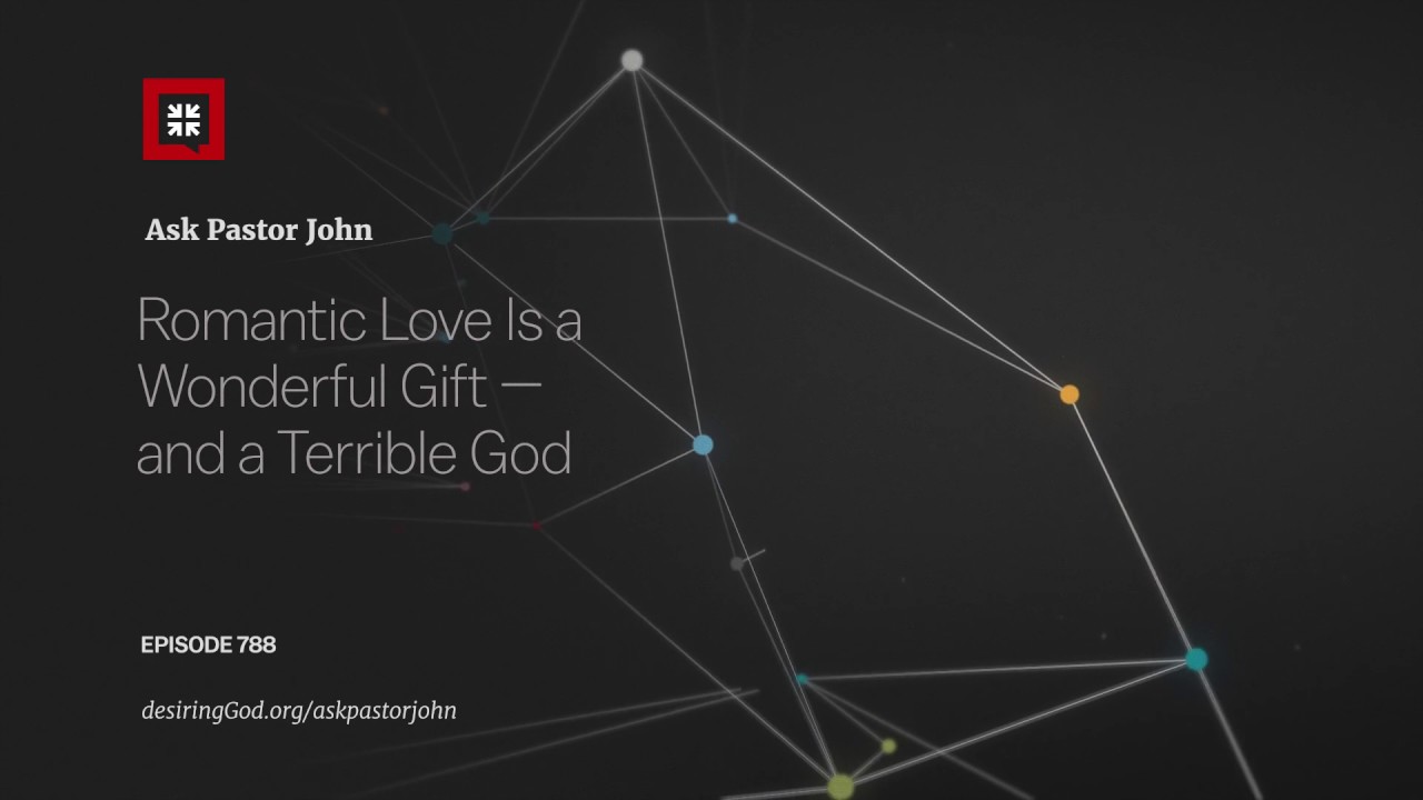 Romantic Love Is a Wonderful Gift — and a Terrible God