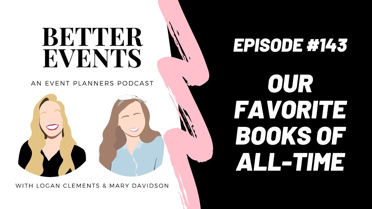 Ep. #143 - Our Favorite Books of All-Time - Logan Clements and Mary Davidson - Better Events Podcast