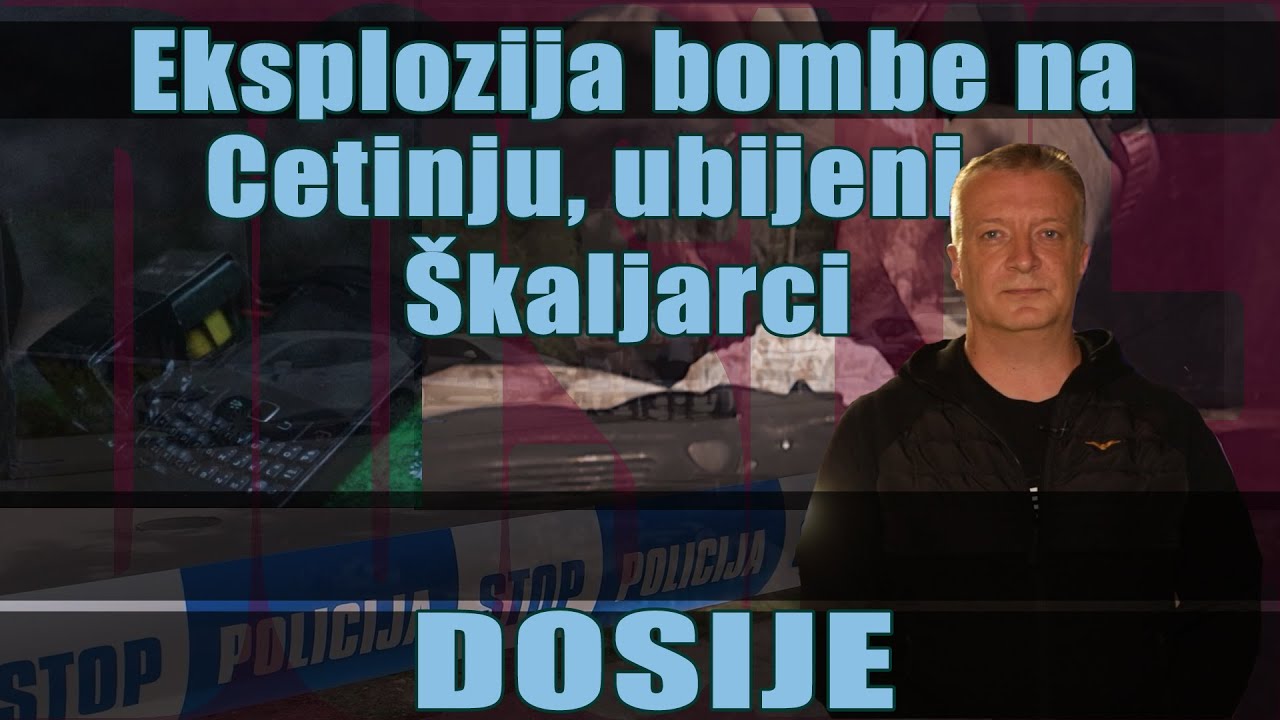 DOSIJE - Eksplozija bombe na Cetinju, ubijeni Škaljarci