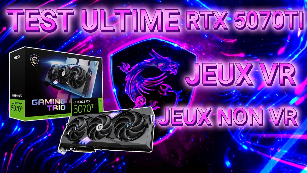 Test complet RTX 5070TI 😍😍😍JEUX VR et JEUX NON VR