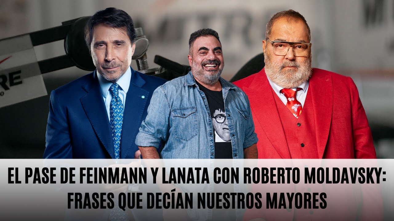 El Pase de Eduardo Feinmann y Jorge Lanata con Roberto Moldavsky: Frases que decían nuestros mayores