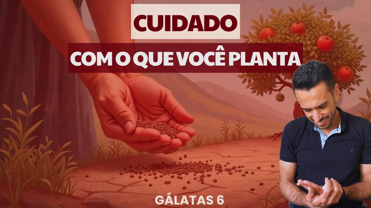 Gálatas 6 Explicado — Você Está Semeando Para o Espírito?