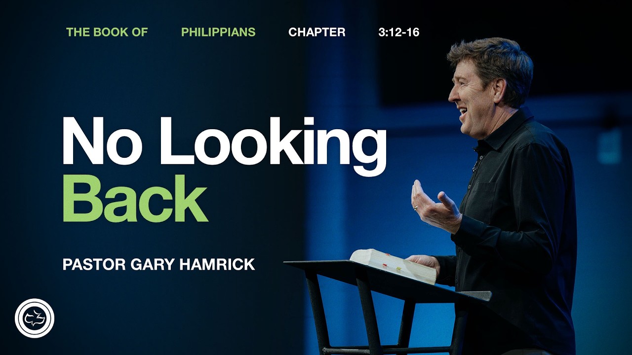 No Looking Back  |  Philippians 3:12&ndash;16  |  Gary Hamrick