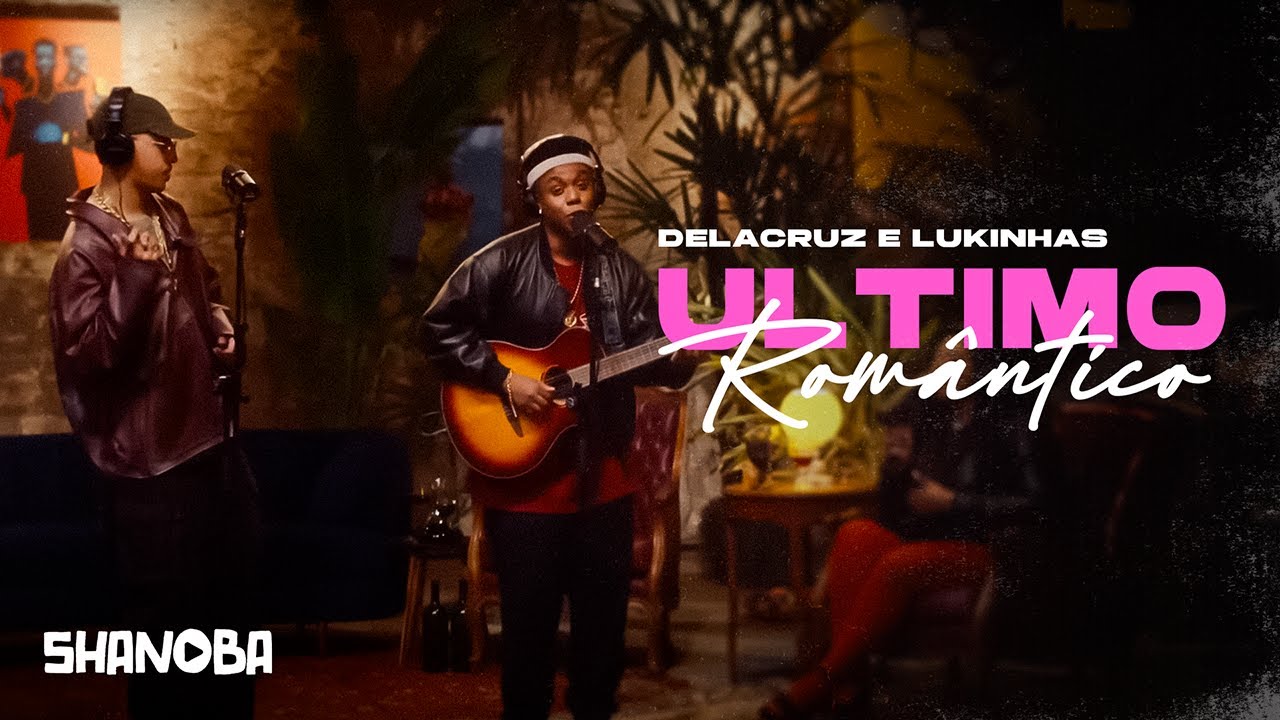 &Uacute;ltimo Rom&acirc;ntico - Delacruz e Lukinhas (LETRA) | Shanoba