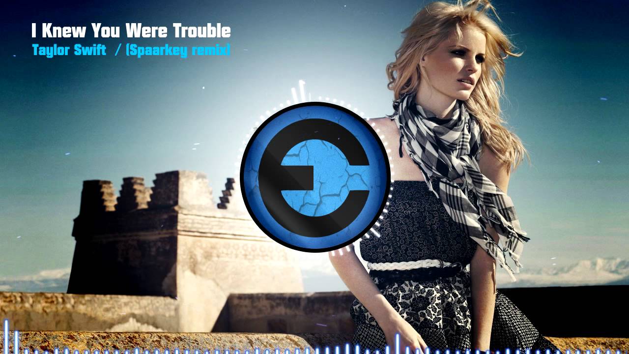 Taylor Swift - I Knew You Were Trouble (Spaarkey remix)