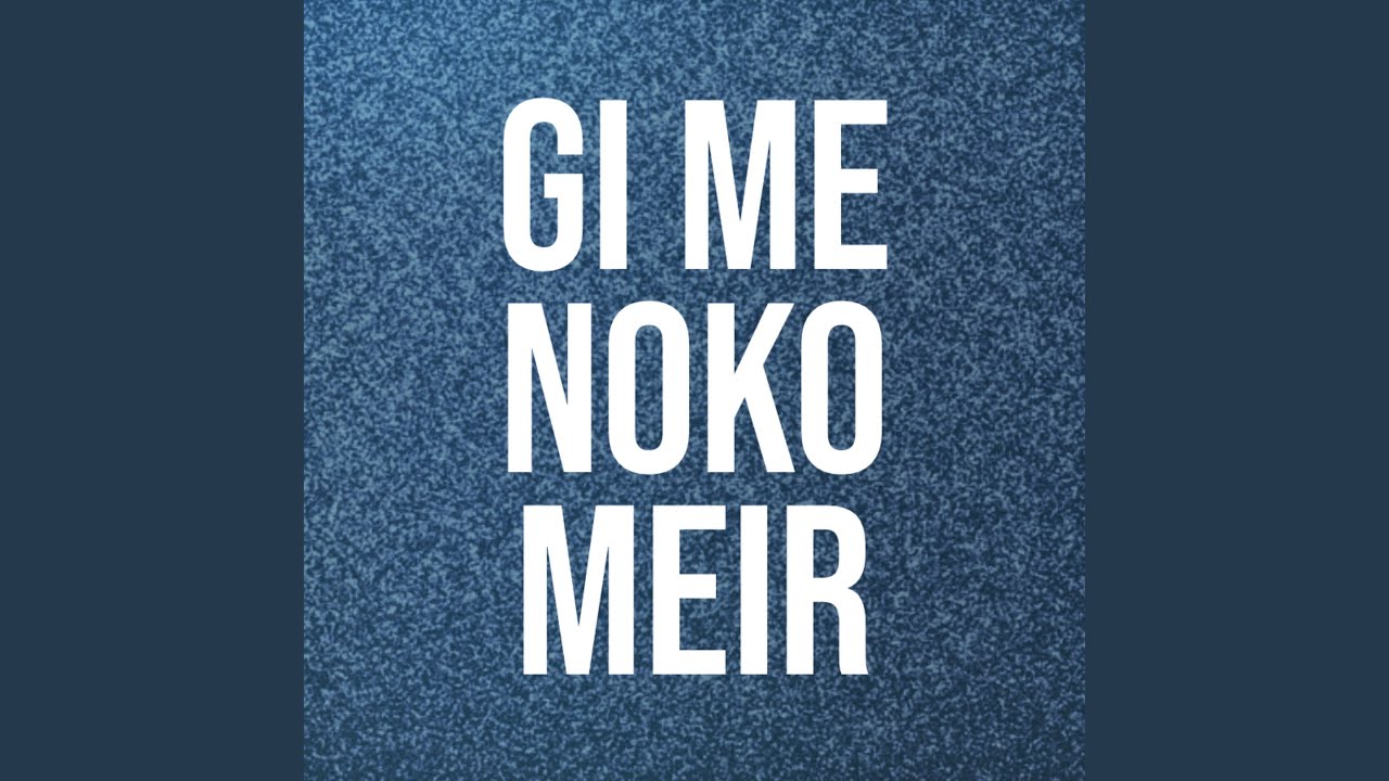 GI ME NOKO MEIR