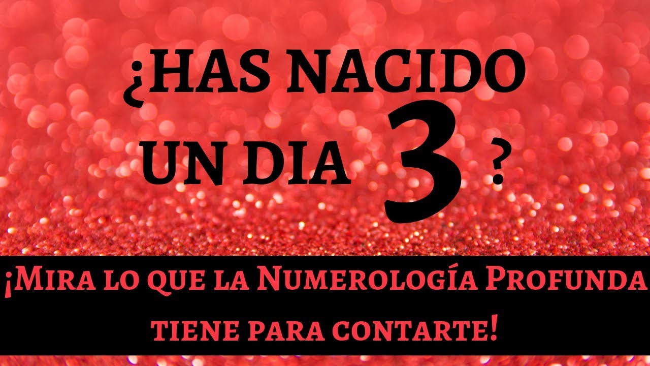 Si has Nacido un Dia 3 Tienes que Ver este Video de Numerologia Profunda
