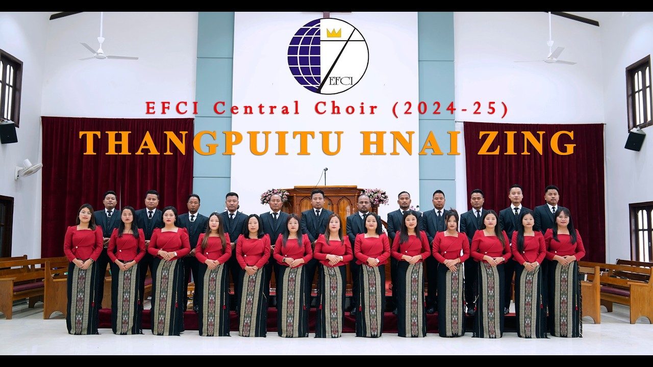 EFCI Central Choir [2024-2025] Thangpuitu Hnai Zing