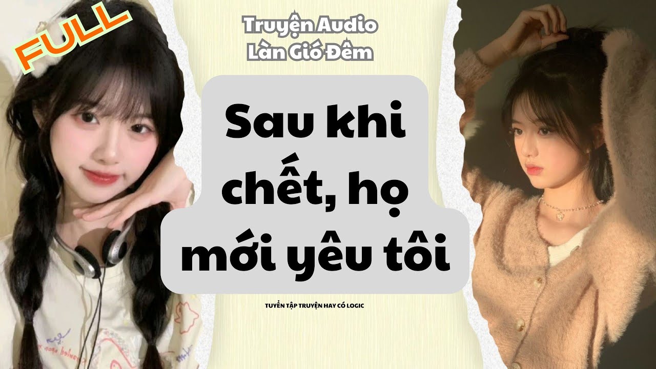 Full Audio | Sau khi chết, họ mới yêu tôi - Làn Gió Đêm Audio