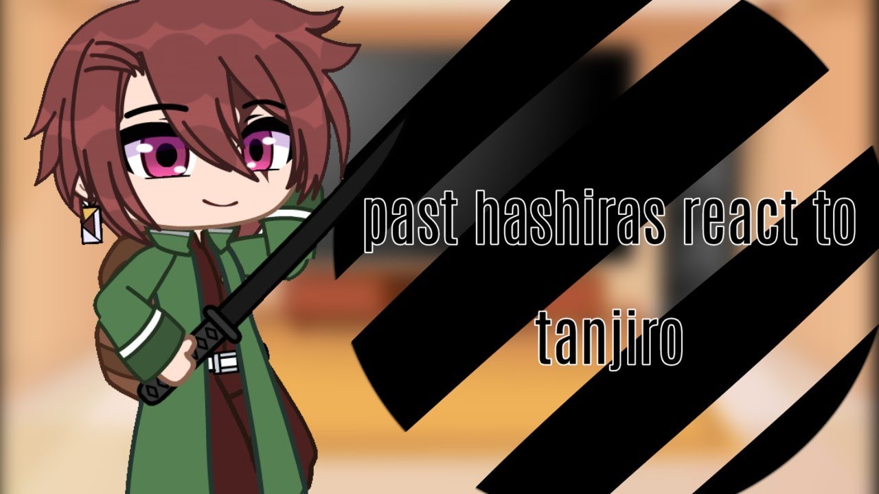 Past hashira react to tanjiro//1|5//Who's next?// My Au!!!