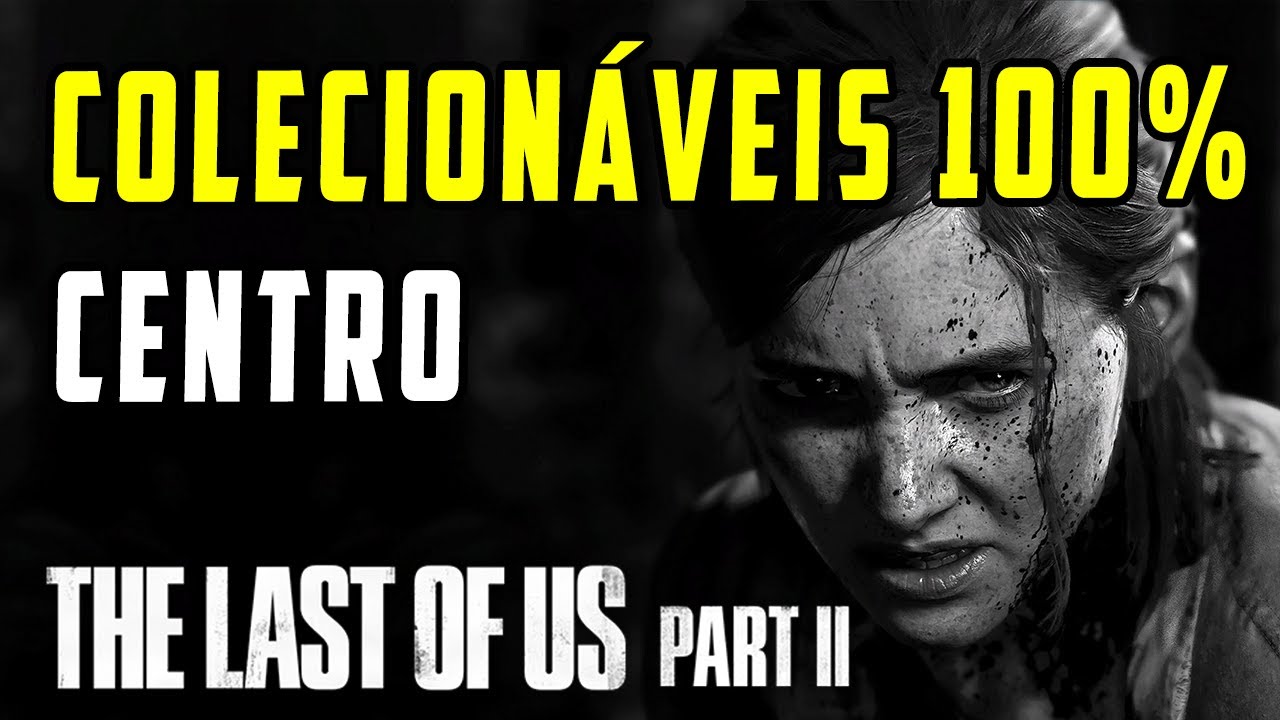 TLOU2 100% | CENTRO - TODOS OS COLECIONÁVEIS || artefatos, cartas, registros diário, bancada, cofres
