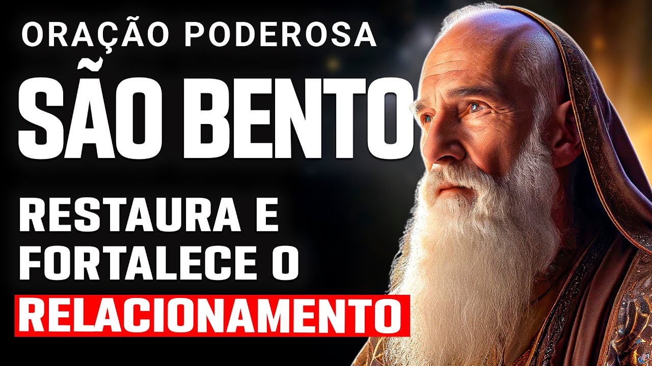 ORAÇÃO SÃO BENTO PELO RELACIONAMENTO, RESTAURAR E FORTALECER