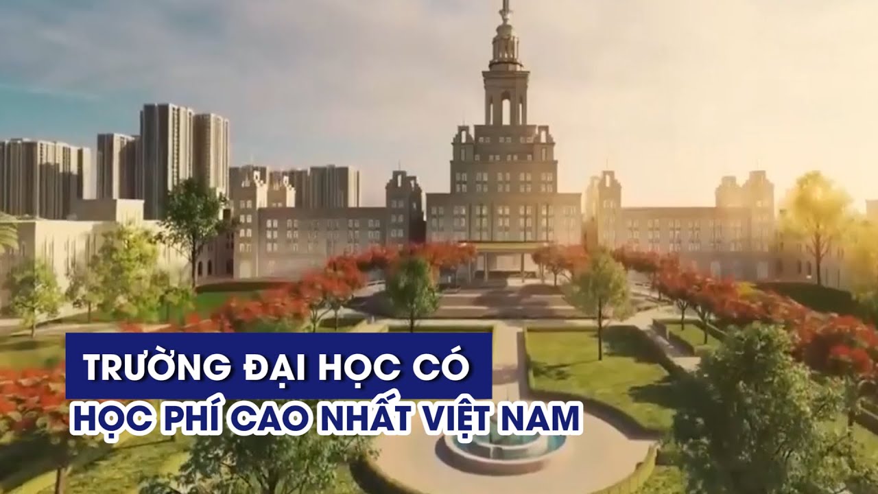 Trường ĐH nào có học phí cao nhất Việt Nam?