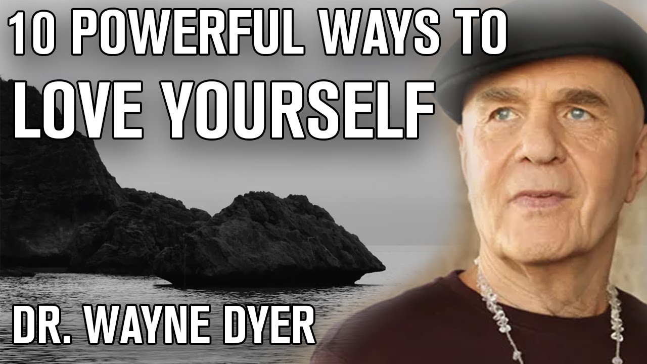 Wayne Dyer - 10 Powerful Ways to LOVE YOURSELF - Inspirational Talk
