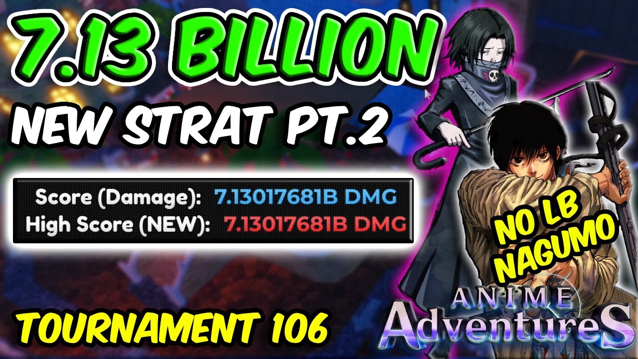 7.13B+ DAMAGE *NAGUMO STRAT * IN TOURNAMENT 106 | Anime Adventures