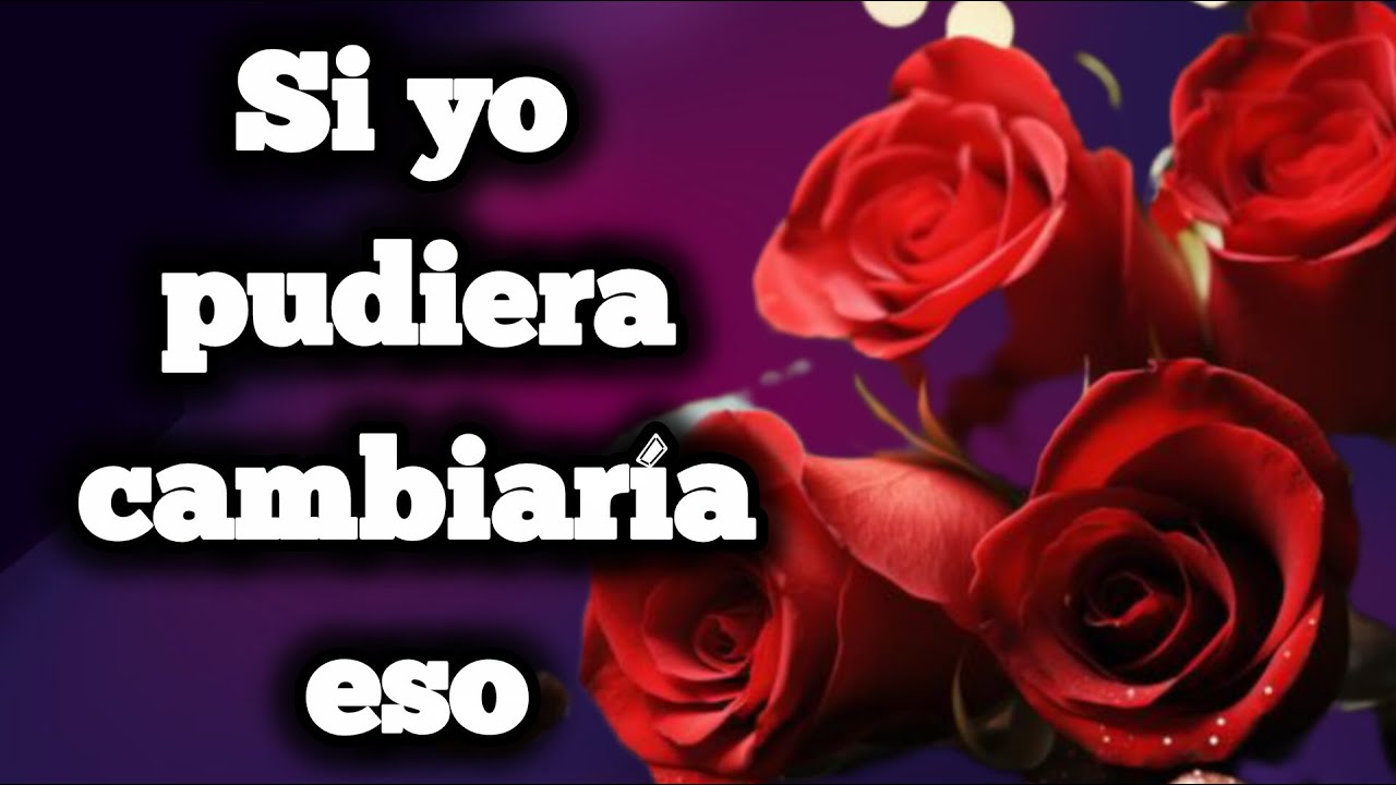 Si yo pudiera cambiaría eso