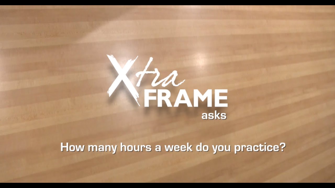 Xtra Frame Asks: How Many Hours a Week Do You Practice?