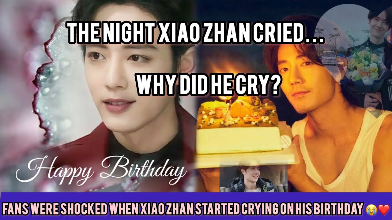 Xiao Zhan Broke Down in Tears on His Birthday — The Truth Behind That Night 💔✨