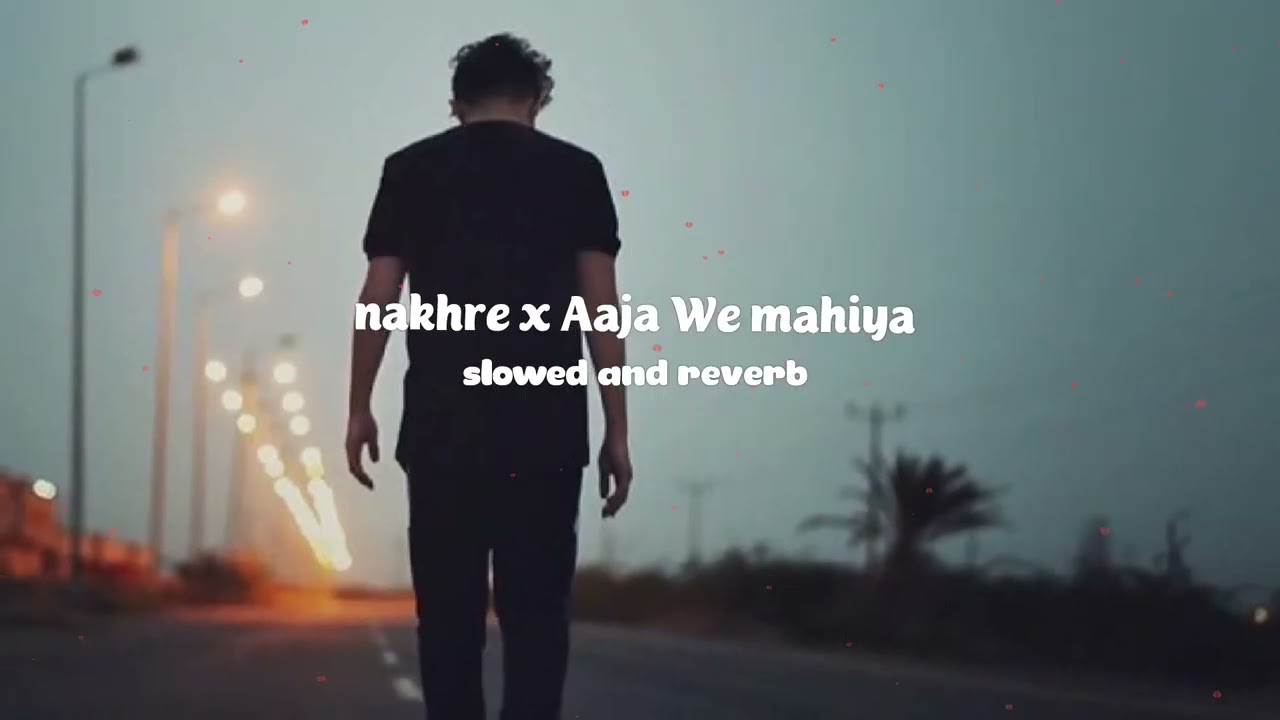 nakhre x aaja we mahiya song |slowed and reverb| audio edit song sare tare tod le ava song