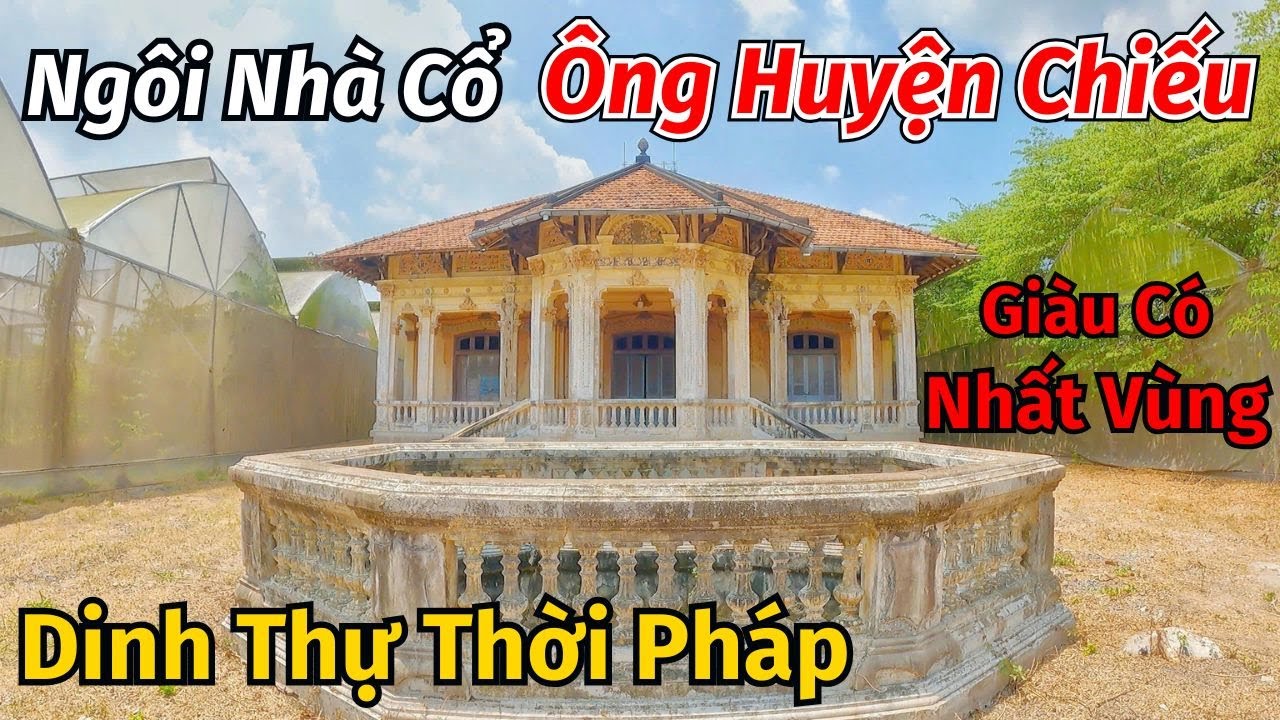 Ngôi nhà cổ gần 100 năm của Ông Quan Tri Huyện Chiếu bỏ hoang không còn ai ở kiến trúc thời Pháp