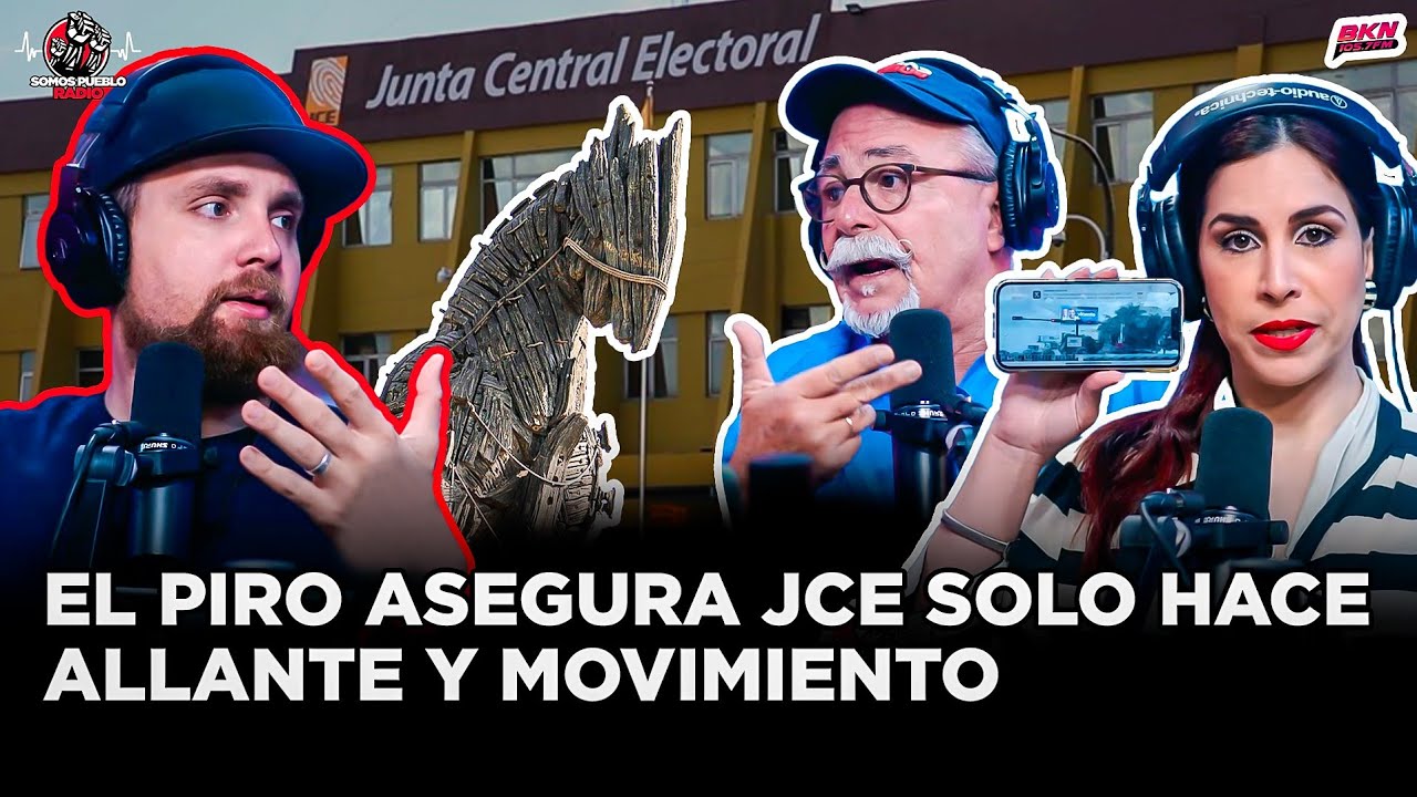 EL PIRO ASEGURA JCE SOLO HACE ALLANTE Y MOVIMIENTO