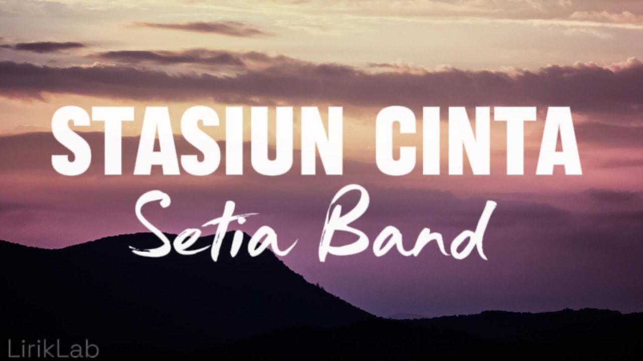 Setia Band - Stasiun Cinta - Lirik