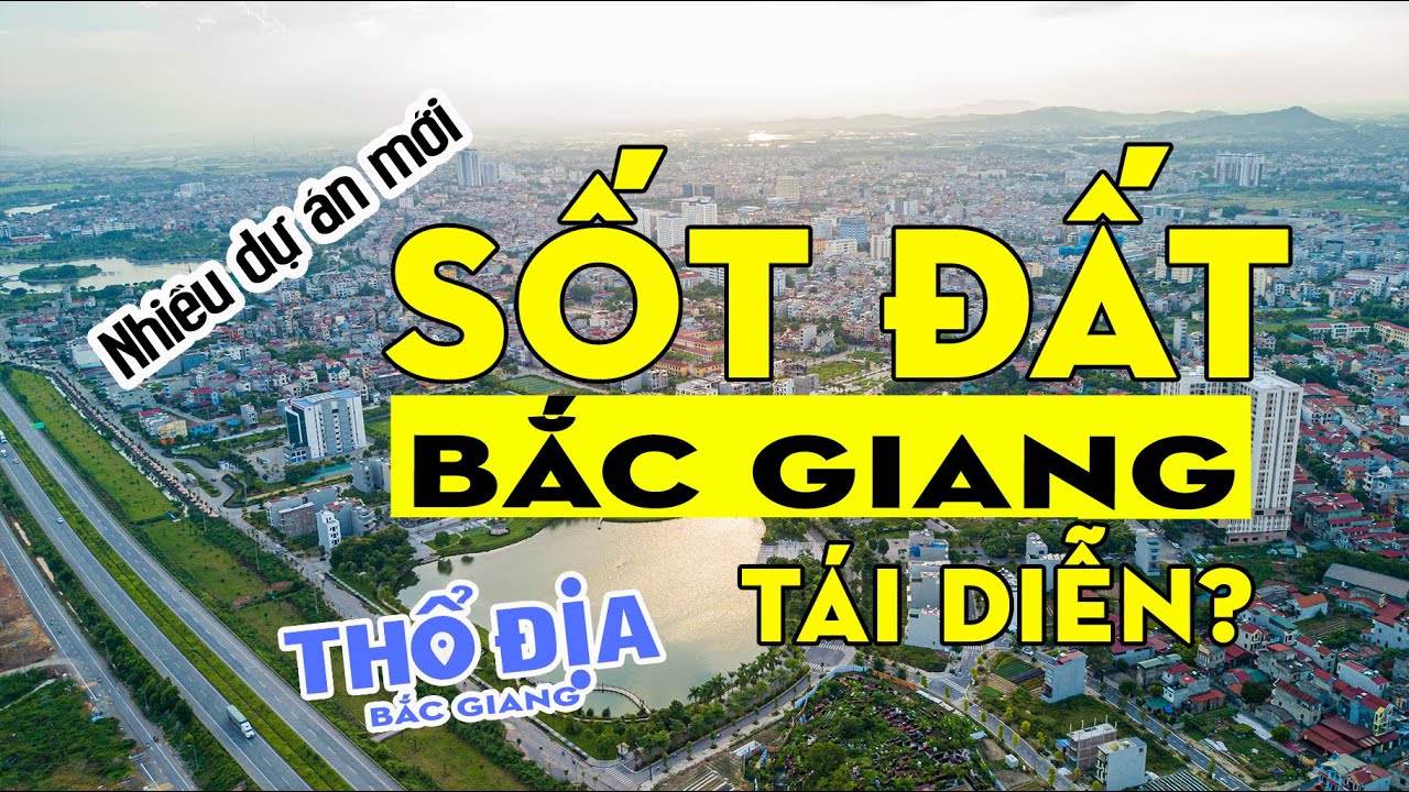 Sốt đất tái diễn tại Bắc Giang? |Thổ địa Bắc Giang